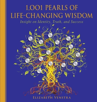 1,001 Pearls of Life-Changing Wisdom: Insight on Identity, Truth, and Success by Elizabeth Venstra