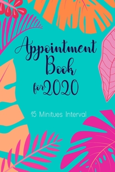 Paperback Appointment book for 2020 15 Minutes Interval: Beautiful Floral Design with Organized Interior. Daily and Hourly Schedule With 15 Minutes Interval Book