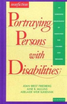 Hardcover Portraying Persons with Disabilities: An Annotated Bibliography of Nonfiction for Children and Teenagers (Serving Special Needs Series) Book