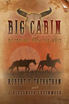 Paperback Big Cabin and Dispatches from the West Book