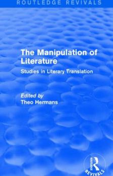 The Manipulation of Literature (Routledge Revivals): Studies in Literary Translation