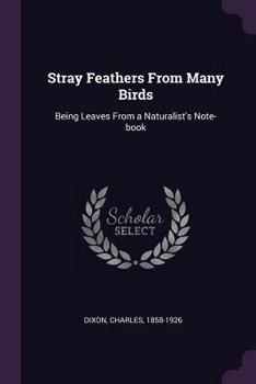 Paperback Stray Feathers From Many Birds: Being Leaves From a Naturalist's Note-book Book