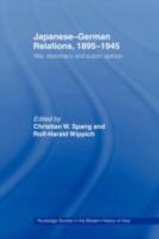 Japanese-German Relations, 1895-1945  War and Diplomacy (Routledgecurzon Studies in the Modern History of Asia) - Book  of the Routledge Studies in the Modern History of Asia