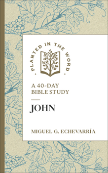 John: A 40-Day Bible Study, Fast and Reflective 10-15 Minute Scripture Deep Dive for Individual Quiet Time for Men and Women (Planted in the Word)