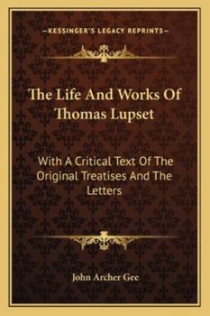 Paperback The Life And Works Of Thomas Lupset: With A Critical Text Of The Original Treatises And The Letters Book