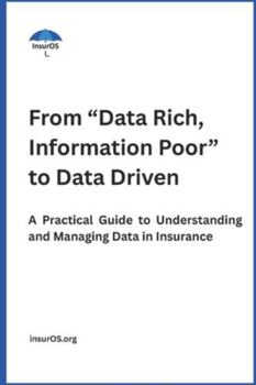 Paperback From "Data Rich, Information Poor" to Data Driven: A Practical Guide to Understanding and Managing Data in Insurance Book
