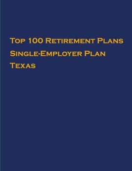 Paperback Top 100 US Retirement Plans - Single-Employer Pension Plans - Texas: Employee Benefit Plans Book