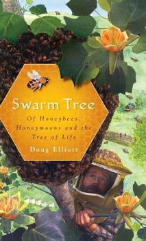 Hardcover Swarm Tree: Of Honeybees, Honeymoons and the Tree of Life Book