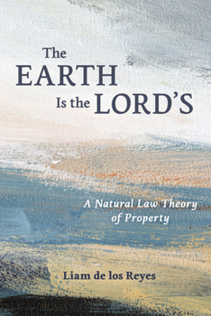 The Earth Is the Lord's: A Natural Law Theory of Property