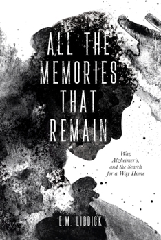 Paperback All the Memories That Remain: War, Alzheimer's, and the Search for a Way Home Book