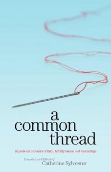 Paperback A Common Thread: 16 personal accounts of faith, fertility issues, and miscarriage Book