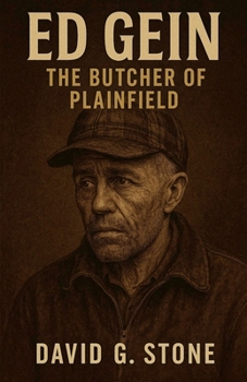 Ed Gein: The Butcher of Plainfield