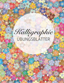 Kalligraphie Übungsblätter: 120 Seiten Kalligrafie Papier 8.5"x11" ca. A4 kalligraphie notizbuch für kalligraphie einsteiger (German Edition)