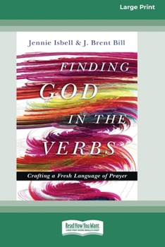 Paperback Finding God in the Verbs: Crafting a Fresh Language of Prayer [Large Print 16 Pt Edition] Book