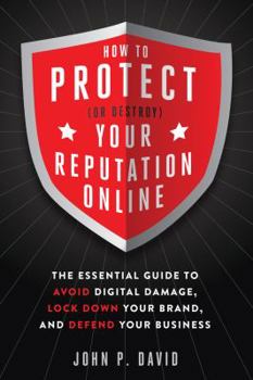 Paperback How to Protect (or Destroy) Your Reputation Online: The Essential Guide to Avoid Digital Damage, Lock Down Your Brand, and Defend Your Business Book