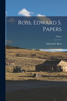 Ross, Edward S. Papers;