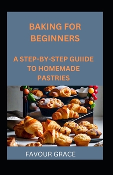 Paperback Baking for Beginners: A Step-By-Step Guide to Homemade Pastries Book