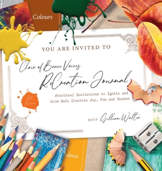 Hardcover Choir of Brave Voices ReCreation Journal: Late Summer Reflections: Practical Invitations to Ignite and Grow Safe Creative Joy, Fun and Wisdom: Late Su Book