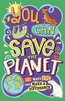 Hardcover You Can Save the Planet: 101 Ways You Can Make a Difference Book