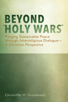 Paperback Beyond "Holy Wars": Forging Sustainable Peace Through Interreligious Dialogue--A Christian Perspective Book