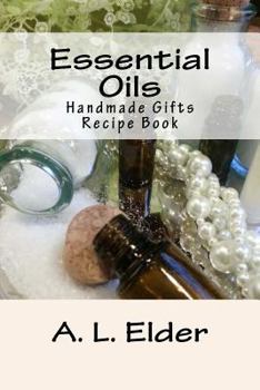 Paperback Essential Oils: Handmade Gifts: Recipe Book