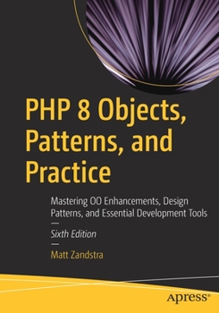 Paperback PHP 8 Objects, Patterns, and Practice: Mastering Oo Enhancements, Design Patterns, and Essential Development Tools Book