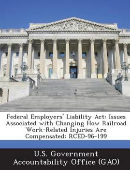 Paperback Federal Employers' Liability Act: Issues Associated with Changing How Railroad Work-Related Injuries Are Compensated: RCED-96-199 Book