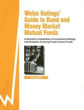 Paperback Weiss Ratings' Guide to Bond and Money Market Mutual Funds: A Quarterly Compilation of Investment Ratings and Analyses Covering Fixed Income Funds Book