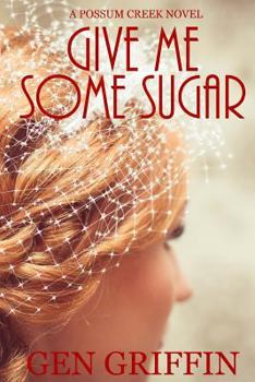 Give Me Some Sugar - Book #5 of the Possum Creek