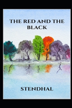 The Red and the Black By Marie-Henri Beyle (Romantic Novel) "The New Annotated Edition"