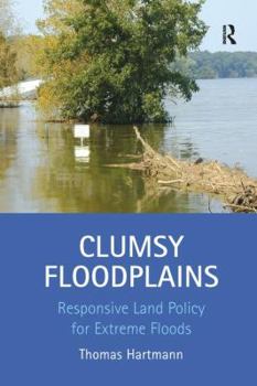 Paperback Clumsy Floodplains: Responsive Land Policy for Extreme Floods Book