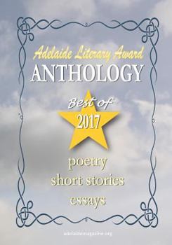 Paperback Adelaide Literary Awards 2017 Anthology: Special Issue of the Adelaide Literary Magazine Book