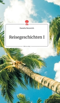 Reisegeschichten I. Life is a Story (German Edition)