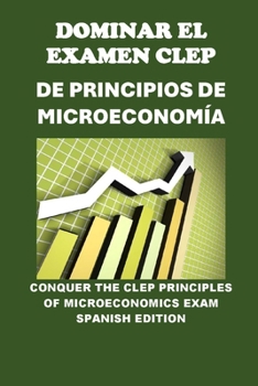 Paperback Dominar el Examen CLEP de Principios de Microeconomía: Conquer the CLEP Principles of Microeconomics Exam [Spanish] Book