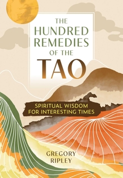 Paperback The Hundred Remedies of the Tao: Spiritual Wisdom for Interesting Times Book
