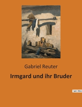 Paperback Irmgard und ihr Bruder: Die innere Welt einer jungen Frau im 19. Jahrhundert [German] Book