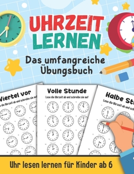 Paperback Uhrzeit lernen - Das umfangreiche Übungsbuch: Uhr lesen lernen für Kinder ab 6 [German] Book