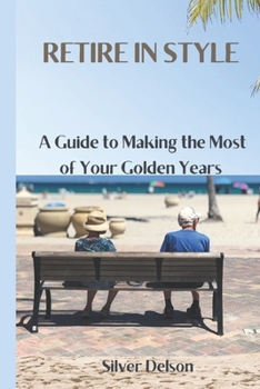 Paperback Retire in Style: A Guide to Making the Most of Your Golden Years. Book