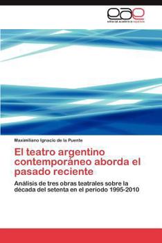 Paperback El Teatro Argentino Contemporaneo Aborda El Pasado Reciente [Spanish] Book