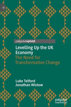 Hardcover Levelling Up the UK Economy: The Need for Transformative Change Book