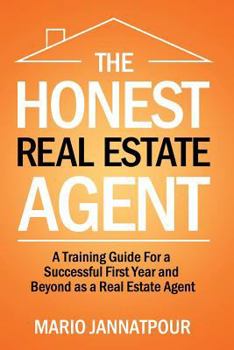 Paperback The Honest Real Estate Agent: A Training Guide for a Successful First Year and Beyond as a Real Estate Agent Book