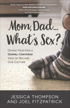 Paperback Mom, Dad...What's Sex?: Giving Your Kids a Gospel-Centered View of Sex and Our Culture Book