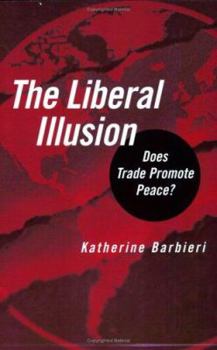 Paperback The Liberal Illusion: Does Trade Promote Peace? Book