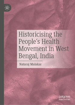 Hardcover Historicising the People's Health Movement in West Bengal, India Book