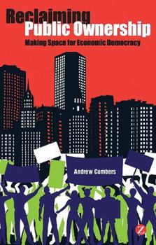 Paperback Reclaiming Public Ownership: Making Space for Economic Democracy Book