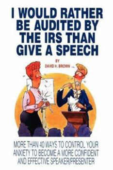 Paperback I Would Rather Be Audited By The IRS Than Give A Speech: More Than 40 Ways to Control Your Anxiety to Become a More Confident and Effective Speaker/Pr Book