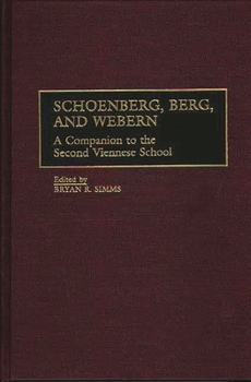 Hardcover Schoenberg, Berg, and Webern: A Companion to the Second Viennese School Book