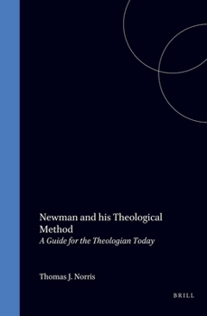 Newman and His Theological Method: A Guide for the Theologian Today