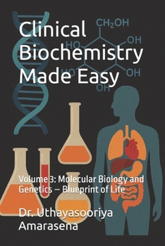 Paperback Clinical Biochemistry Made Easy: Volume 3: Molecular Biology and Genetics - Blueprint of Life Book