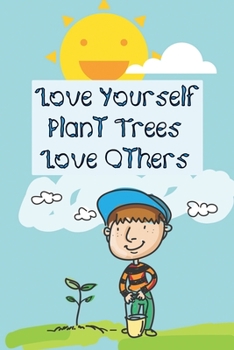 Love Yourself, Plant Trees, Love Others: An Environmentally Conscious Notebook For Young Children - 120 pages, 6x9